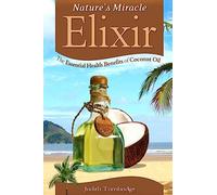 Nature's Miracle Elixir: The Essential Health Benefits of Coconut Oil
