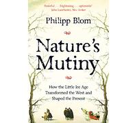 Nature's Mutiny: How the Little Ice Age Transformed the West and Shaped the Present