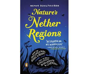 Nature's Nether Regions: What the Sex Lives of Bugs, Birds, and Beasts Tell Us About Evolution, Biodiversity, and Ourselves