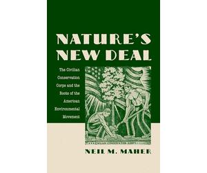 Nature's New Deal: The Civilian Conservation Corps and the Roots of the American Environmental Movement