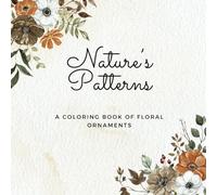 Nature's Patterns: A Coloring Book of Floral Ornaments