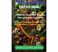 NATURE'S PHARMACY: EAT TO HEAL: NATURE'S FOODS FOR VITALITY, IMMUNITY, AND LONGEVITY