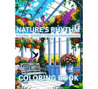 Nature's Rhythm: A Floral Journey Through Four Seasons Coloring Book for Adults - Featuring Seasonal Flowers, Bouquets, Flower Garden, Botanical ... Relief, Relaxation and Creative Expression
