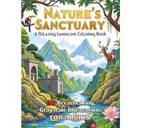 Nature's Sanctuary A Relaxing Landscape Coloring Book: 50 Breathtaking Grayscale Illustrations for Adults