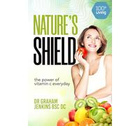 Nature's Shield: The Power of Vitamin C Every Day (The 100+Living Plan)