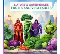 NATURE'S SUPERHEROES: FRUITS AND VEGETABLES: A book for Children on Healthy Eating