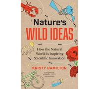 Nature's Wild Ideas : How the Natural World is Inspiring Scientific Innovation