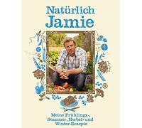 Naturlich Jamie: Meine Fruhlings-, Sommer-, Her, Oliver.