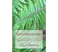 Naturography: Exercises to Waken Our Senses and Reconnect Us to Nature