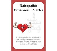 naturopathic crossword puzzles: A calming collection of puzzles celebrating the world of holistic medicine natural remedies and whole body wellness