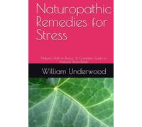 Naturopathic Remedies for Stress: Nature's Path to Peace: A Complete Guide to Natural Stress Relief