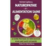 Naturopathie et Alimentation saine: Le guide pratique du bien manger pour une santé optimisée