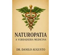 NATUROPATIA: A VERDADEIRA MEDICINA: A restauração da medicina original e o resgate do título de médico naturopata