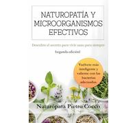 Naturopatìa y Microorganismos efectivos: Descubre el secreto para vivir sano para siempre