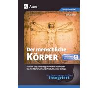 Naturwissenschaften integriert: Der menschliche Körper: Schüler- und handlungsorientierte Materialien für den Fächerverbund Physik, Chemie, Biologie (5. bis 7. Klasse)