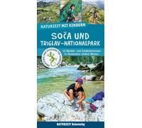 Naturzeit mit Kindern: Soca und Triglav Nationalpark: 45 Wander- und Entdeckertouren in Sloweniens wildem Westen. Ausgezeichnet mit dem ITB BuchAward 2023