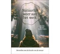 Natuurlijk weer aan het werk: herstellen met de kracht van de natuur
