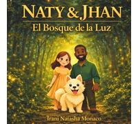 Naty & Jhan: El Bosque de luz: Una historia mágica sobre la valentía, la amistad y la luz interior