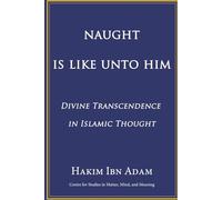 Naught Is Like Unto Him: Divine Transcendence in Islamic Thought