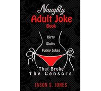 Naughty Adult Joke Book: Dirty, Slutty, Funny Jokes That Broke The Censors