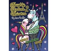 Naughty Badass Unicorns 2 Adult Coloring Book: Part two of the funny unicorn coloring book, with 24 more unique original illustrations for you to color! (Naughty Creatures - Funny Coloring Books)