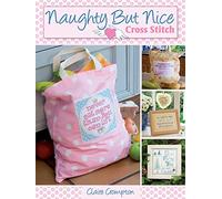 Naughty but Nice Cross Stitch: Over 50 Designs to Stitch it Like it is