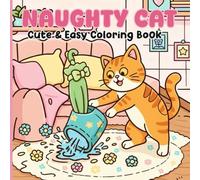 Naughty Cat Coloring Book: 50 Cute & Easy Coloring Pages for Adults and Kids, Relaxing Scenes for Stress Relief, Focus, and Creative Joy