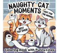 Naughty Cat Moments Coloring Book with Funny Lines: A Bold and Easy Cat Coloring Book with Quotes and 50 Sassy Scenes