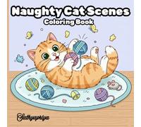 Naughty Cat Scenes: Coloring Book for Adults, Teens and Kids: Hilarious and Playful Kitten Coloring Pages | Cute, Funny & Heartwarming Cat Moments to Color and Enjoy (Cute Cat World Coloring Series)