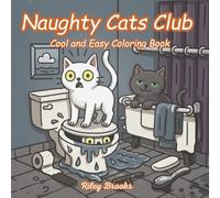 Naughty Cats Club Coloring Book: Silly, Mischievous, and Cute Cat Designs for Relaxation, Fun, and Stress Relief for Kids, Teens and Adults