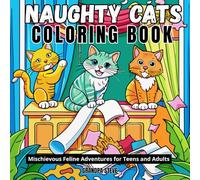 Naughty Cats Coloring Book: 2 - 55“Mischievous Feline Adventures for Teens and Adults” “Playful Kitty Antics and Funny Scenes to Color and ... Fun “Whimsical Cat Behaviors Illustrated for