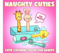 Naughty Cuties Coloring Book: Witty and Bold Coloring pages featuring Sassy Character Illustrations and Playful Modern Humorous Scenes for Adults seeking Creative Calm and Fun