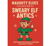 Naughty Elves Collection #1: Sweary Elf Antics: Mischievous Elves Causing Holiday Chaos