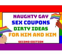 Naughty Gay Sex Coupons - Dirty Ideas for Him and Him (Second Edition): Homosexual Couple Voucher Book | Kinky Games for Adults | Dirty Gifts for ... | Christmas, Birthday present for Him