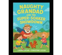 Naughty Grandad and the Super Soaker Showdown (The Naughty Grandad adventures)