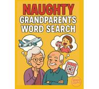 Naughty Grandparents Word Search: A Hilarious Large Print Word Search Puzzle Book Full of Grandparent Humor, Spoiling the Grandkids, Funny Phrases & ... The Perfect Gag Gift for Grandma and Grandpa.