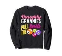 Naughty Grannies Pull The Balls Bingo Fun Sweatshirt