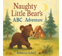 Naughty little bear’s ABC’s Adventure: An ABC of Bear-Wise Adventures