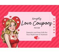 Naughty Love Coupons for Him: Romantic and Sexy Gift for Your Boyfriend or Husband: Spicy and Fun Love Coupon Book to Spark Passion - Naughty Romantic ... Day, Anniversaries, and Date Nights