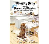 Naughty Nelly and the Drumstick Disaster: A Funny Kid's Story ages 5-10: A Chocolate Lab Puppy who steals the Chicken Dinner, Causes Chaos and is ... Series: A Mischievous Chocolate Lab Puppy)