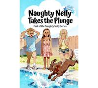 Naughty Nelly Takes the Plunge: A Children's Story About a Naughty Chocolate Lab, a Pool Escape, Bath Time, Chaos and Puppy Mischief (The Naughty Nelly Series: A Mischievous Chocolate Lab Puppy)