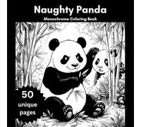 Naughty Pandas: 50 Playful & Cheeky Monochrome Panda Illustrations for Stress Relief and Fun