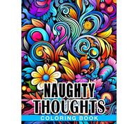 Naughty Thoughts Coloring Book: Relax And Unwind With This Collection Of Naughty Thoughts Painting Pages Featuring Outstanding Illustrations