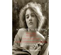 NAUGHTY VICTORIANS: Adultery Abortion Contraception Other Unspeakable Horrors