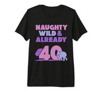 Naughty Wild & Already 40 Birthday Elephant Premium T-Shirt