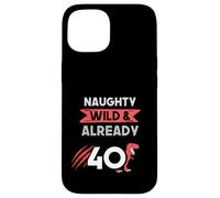 Naughty Wild & Already 40 Birthday T Rex Trex Case for iPhone 15