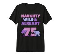 Naughty Wild & Already 75 Birthday Elephant Premium T-Shirt