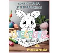 Nauka Pisania Literek Polskiego Alfabetu Dla Przedszkolaka: Zeszyt W Linie Do Ćwiczeń i Kolorowanka Z Uroczymi Małymi Króliczkami | Polska Edycja.: ... Z Uroczymi Malymi Krliczkami Polska Edycja.