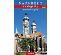 Naumburg an einem Tag: Ein Stadtrundgang