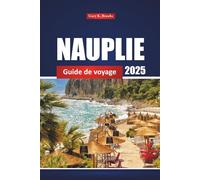 Nauplie Guide De Voyage 2025: Découvrez les principales attractions, les plages, les choses à faire et les conseils locaux pour des vacances en Grèce